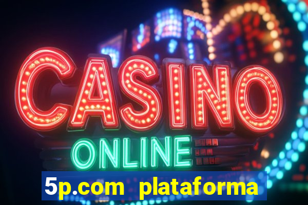 5p.com plataforma de jogos